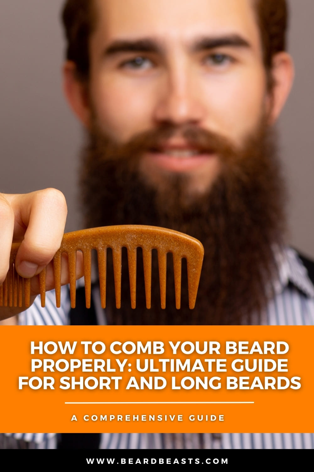 Bearded man holding a wooden comb with text overlay: "How to Comb Your Beard Properly: Ultimate Guide for Short and Long Beards." This image is a comprehensive guide on beard grooming, featuring techniques and tips for maintaining both short and long beards.