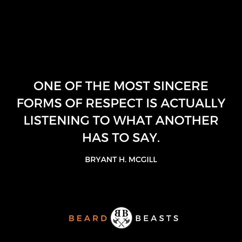 a quote that states One of the most sincere forms of respect is actually listening to what another has to say.