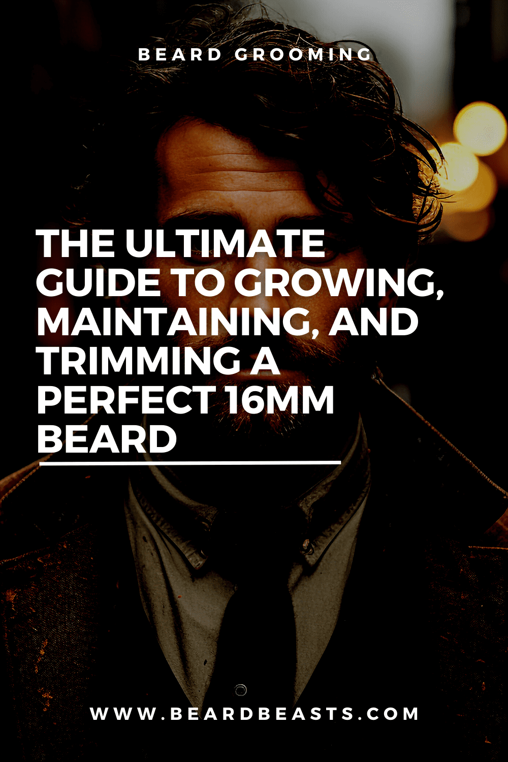 The Ultimate Guide to Growing, Maintaining, and Trimming a Perfect 16mm Beard Pinterest Pin